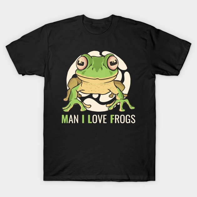 Man I Love Frogs Funny Frog Gift T-Shirt by CatRobot